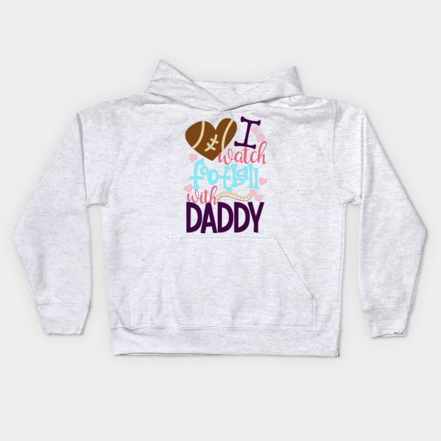 Cute And Colorful I Watch Football With Daddy Kids Hoodie by ROSHARTWORK